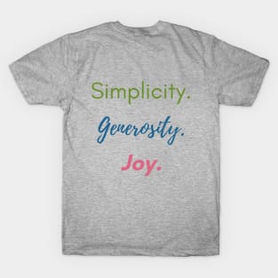 Simplicity. Generosity. Joy. T-Shirt